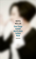 Herta Müller - Eine Fliege kommt durch einen halben Wald