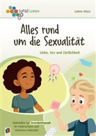 Cathrin Ehlers, Nicole Schrottge - Alles rund um die Sexualität. Liebe, Sex und Zärtlichkeit