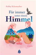 Ashley Schumacher, Barbara König - Für immer unter einem Himmel
