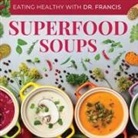 A. Francis - Superfood Soups - The Nutritious Guide to Quick and Easy Immune-Boosting Soup Recipes