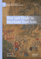 Mihoko Oka - War and Trade in Maritime East Asia
