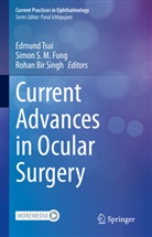 Rohan Bir Singh, Simon S. M. Fung, Simon S M Fung, Rohan Bir Singh, Edmund Tsui - Current Advances in Ocular Surgery