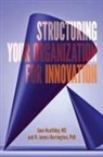 H. James Harrington, Jane D. Keathley - Structuring Your Organization for Innovation