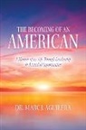 Marc J. Aguilera - The Becoming of an American
