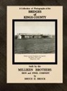 Bruce D Brock, Bruce D. Brock - Bridges of Kings County built. by the Milliken Brothers. Bruce D. Brock