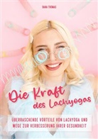 Dana Thomas - Die Kraft des Lachyogas - Überraschende Vorteile von Lachyoga und Wege zur Verbesserung Ihrer Gesundheit