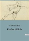 Alfred Adler - L'enfant difficile