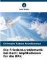 Christophe KADIATA NSOMBAMANYA - Die Friedensproblematik bei Kant: Implikationen für die DRK