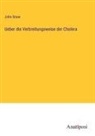 John Snow - Ueber die Verbreitungsweise der Cholera