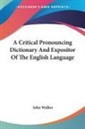 John Walker - A Critical Pronouncing Dictionary And Expositor Of The English Language