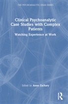 Anne Zachary, Anne Zachary, Zachary Anne - Clinical Psychoanalytic Case Studies With Complex Patients