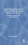 Peg Hurley Dawson - Sand Therapy for Out of Control Sexual Behavior, Shame, and Trauma