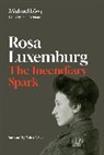 Michael Löwy, Michael Lwy, Paul Le Blanc - Rosa Luxemburg: The Incendiary Spark