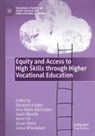 Ann-Marie Bathmaker, Elizabeth Knight, Gavin Moodie, Gavin Moodie et al, Kevin Orr, Susan Webb... - Equity and Access to High Skills through Higher Vocational Education