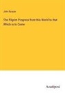 John Bunyan - The Pilgrim Progress from this World to that Which is to Come
