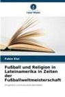 Fabio Eloi - Fußball und Religion in Lateinamerika in Zeiten der Fußballweltmeisterschaft