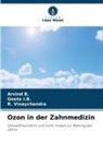 Arvind B, Arvind B., Geeta I B, Geeta I. B., Geeta I.B., R Vinaychandra... - Ozon in der Zahnmedizin