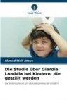 Ahmad Wali Ataye - Die Studie über Giardia Lamblia bei Kindern, die gestillt werden