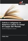 Fabio Eloi - Calcio e religione in America Latina in tempi di Coppa del Mondo