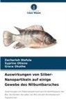 Grace Okuthe, Syprine Otieno, Zachariah Wafula - Auswirkungen von Silber-Nanopartikeln auf einige Gewebe des Nilbuntbarsches