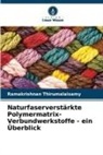 Ramakrishnan Thirumalaisamy - Naturfaserverstärkte Polymermatrix-Verbundwerkstoffe - ein Überblick