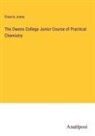 Francis Jones - The Owens College Junior Course of Practical Chemistry