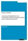 Katharina Tiefenthäler - Grenzen und Möglichkeiten von Social-Media-Strategien. Instagram als Mittel lokaler Marktkommunikation