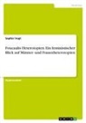 Sophie Vogt - Foucaults Heterotopien. Ein feministischer Blick auf Männer- und Frauenheterotopien