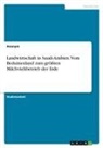 Anonym, Anonymous - Landwirtschaft in Saudi-Arabien. Vom Beduinenland zum größten Milchviehbetrieb der Erde