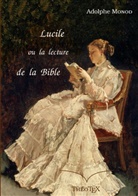 Adolphe Monod - Lucile, ou la lecture de la Bible