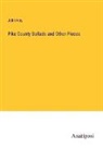 John Hay - Pike County Ballads and Other Pieces