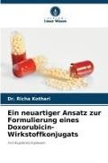 Dr Richa Kothari, Dr. Richa Kothari, Richa Kothari - Ein neuartiger Ansatz zur Formulierung eines Doxorubicin-Wirkstoffkonjugats mit Kupferkomplexen
