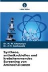 Dr Z M Gadhawala, Dr. Z M. Gadhawala, Z M. Gadhawala, Dr M M Khanusiya, Dr. M. M. Khanusiya, M. M. Khanusiya - Synthese, antimikrobielles und krebshemmendes Screening von Aminochalconen