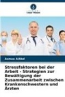 Asmaa AlAbd - Stressfaktoren bei der Arbeit - Strategien zur Bewältigung der Zusammenarbeit zwischen Krankenschwestern und Ärzten