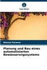 Wasiya Farzana - Planung und Bau eines automatisierten Bewässerungssystems