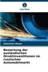 Sebastian Meyer - Bewertung der ausländischen Direktinvestitionen im russischen Automobilmarkt