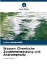 Zohra Babaamer - Wasser: Chemische Zusammensetzung und Analysepraxis