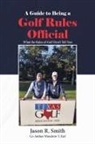 Jason R. Smith, Woodrow - A Guide to Being a Golf Rules Official