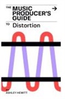Ashley Hewitt - The Music Producer's Guide To Distortion