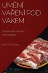 Martin Skuravy - Um¿ní va¿ení pod vakem