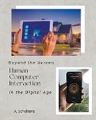 A. Scholtens - Beyond the Screen Human-Computer Interaction in the Digital Age