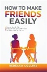 Rebecca Collins - How To Make Friends Easily