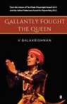 V Balakrishnan - GALLANTLY FOUGHT THE QUEEN