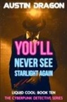 Austin Dragon - You'll Never See Starlight Again (Liquid Cool, Book 10)