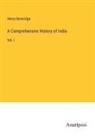Henry Beveridge - A Comprehensive History of India