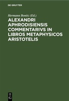 Hermann Bonitz - Alexandri Aphrodisiensis Commentarivs in libros metaphysicos Aristotelis