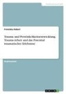 Franziska Haberl - Trauma und Persönlichkeitsentwicklung. Trauma-Arbeit und das Potential traumatischer Erlebnisse