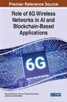 Malaya Dutta Borah, Pushpa Singh, Steven A. Wright - Role of 6G Wireless Networks in AI and Blockchain-Based Applications