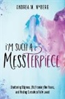 Andrea M. Nyberg - I'm Such a Messterpiece