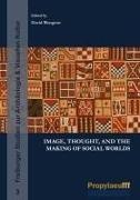 David Wengrow - Image, Thought, and the Making of Social Worlds